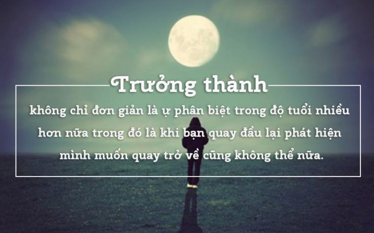 TOP những Stt trưởng thành ngắn gọn nhưng sâu lắng nhất